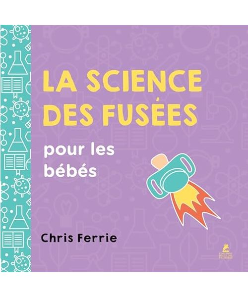 La science des fusées pour les bébés: Un livre amusant sur l'Espace et les sciences