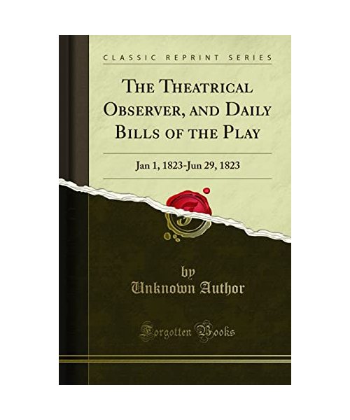 The Theatrical Observer, and Daily Bills of the Play