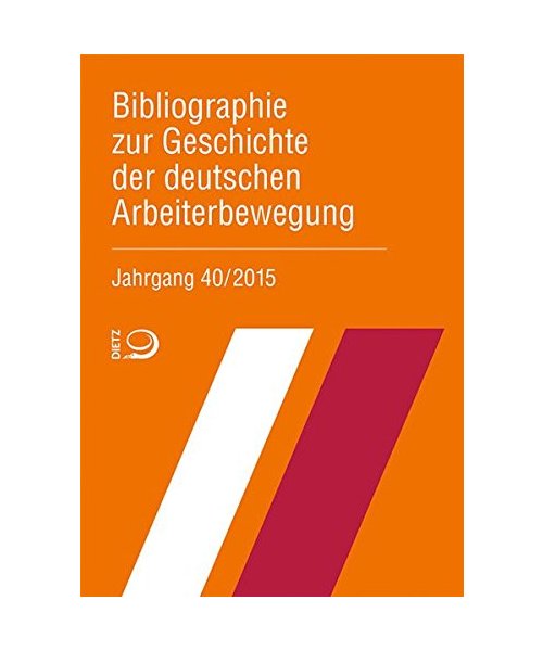 Bibliographie zur Geschichte der deutschen Arbeiterbewegung, Jahrgang 40 (2015)