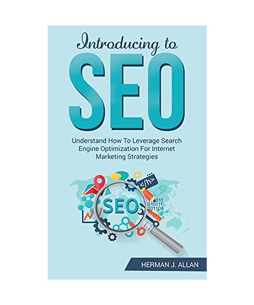 INTRODUCING to SEO: Understand How To Leverage Search Engine Optimization For Internet Marketing Strategies