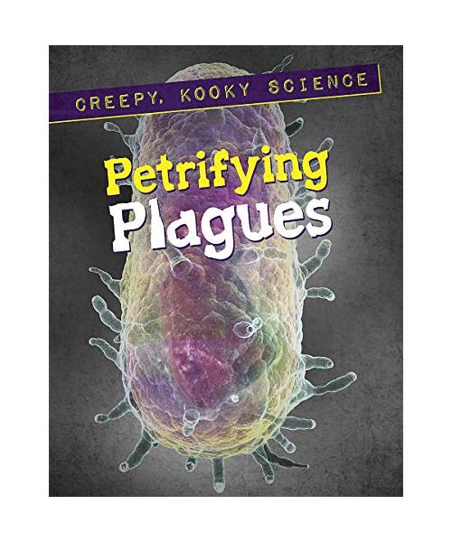 Petrifying Plagues (Creepy, Kooky Science)