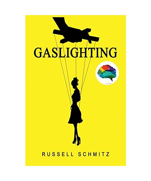 Gaslighting: The Narcissistic Gaslight Effect. How to Recognize Manipulative and Emotionally Abusive Narcissist People, Rebuilt you