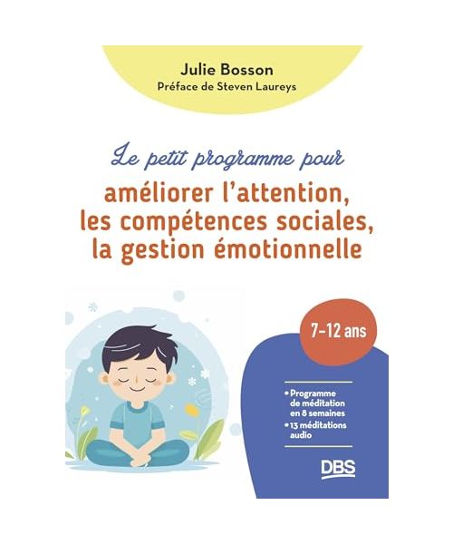 Le petit programme pour améliorer l'attention, les compétences sociales, la gestion émotionnelle: Programme de méditation en 8 semaines pour les enfants de 7 à 12 ans
