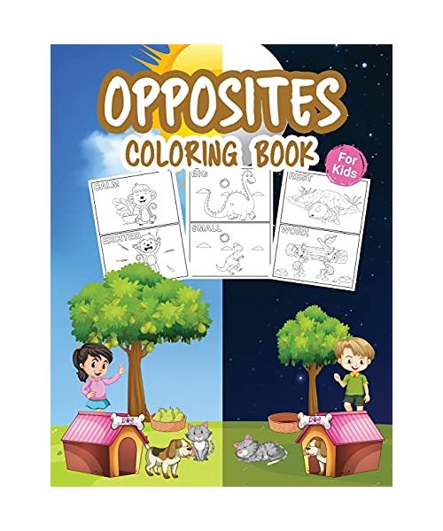 Opposites Coloring Book for Kids: Great Opposites Kindergarten Book for Boys, Girls and Kids. Perfect Opposites Game for Toddlers and Children who lov
