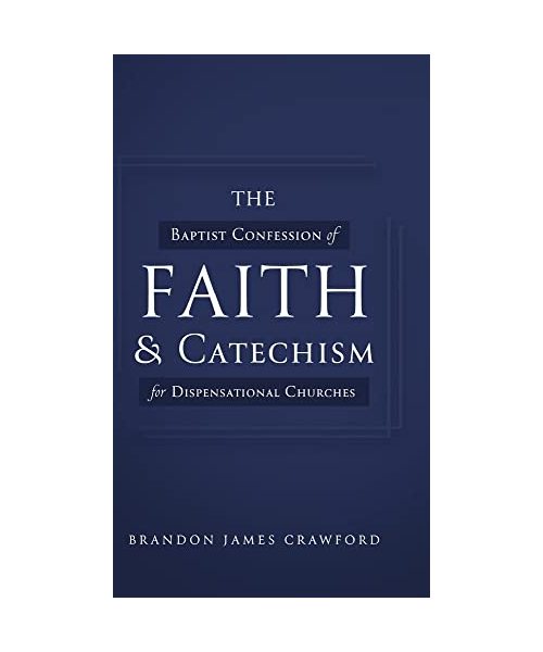 The Baptist Confession of Faith and Catechism for Dispensational Churches