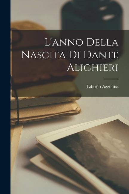 L'anno Della Nascita Di Dante Alighieri