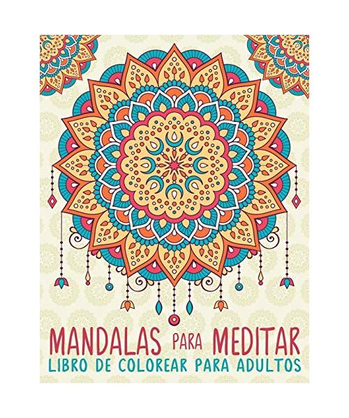 Mandalas Para Meditar: Libro De Colorear Para Adultos