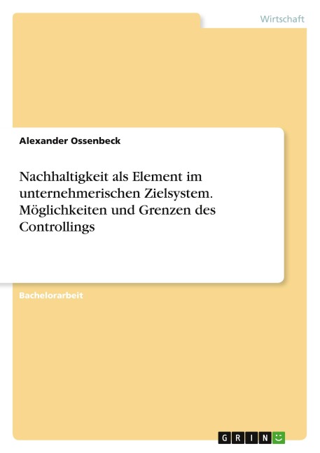 Nachhaltigkeit als Element im unternehmerischen Zielsystem. Möglichkeiten und Grenzen des Controllings