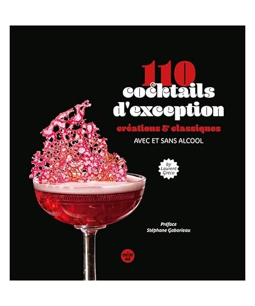 110 cocktails d'exception, classiques et créations, avec et sans alcool