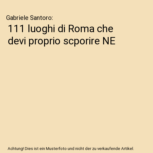 111 luoghi di Roma che devi proprio scporire NE
