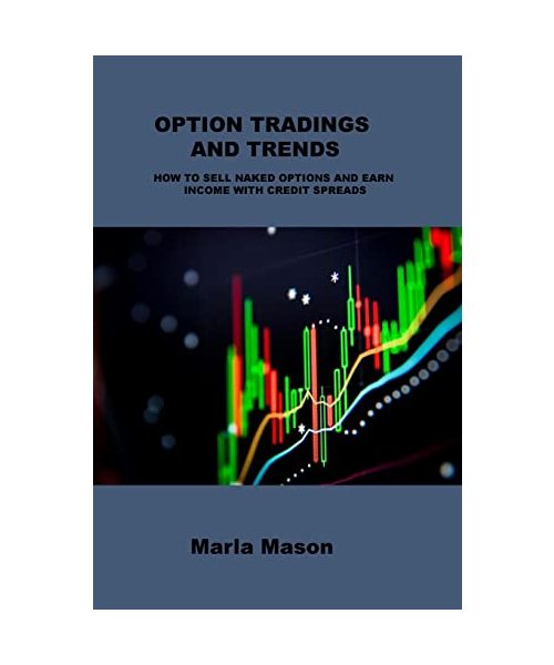 Option Tradings and Trends: How to Sell Naked Options and Earn Income with Credit Spreads