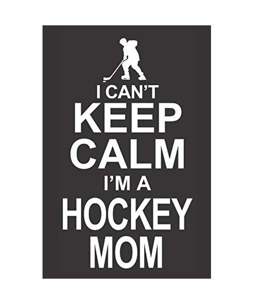 I CAN'T KEEP CALM I'M A HOCKEY MOM: 6x9 inch | lined | ruled paper | notebook | notes