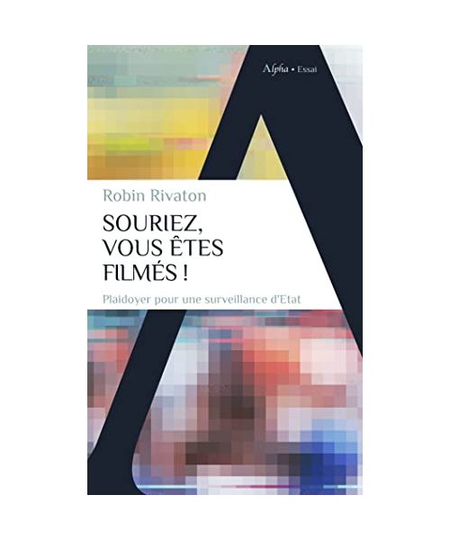 Sourions, nous sommes filmés !: Pour un discours optimiste sur les caméras