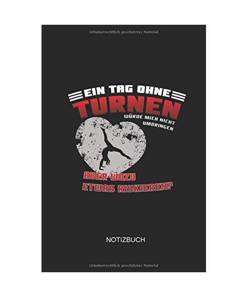 Ein Tag Ohne Turnen Würde Mich Nicht Umbringen Aber Wozu Etwas Riskieren Notizbuch: Liniertes Notizbuch - Turnen Gymnastik Akrobatik Geschenk Für Turn