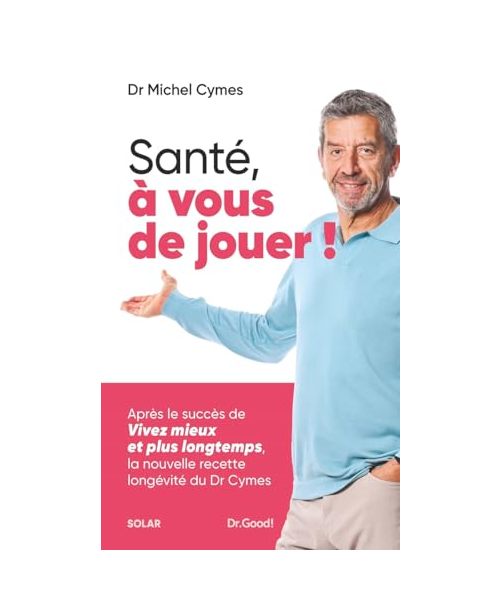 Santé, à vous de jouer !: La nouvelle recette longévité du Dr Cymes