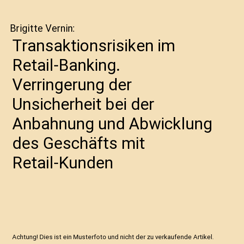 Transaktionsrisiken im Retail-Banking. Verringerung der Unsicherheit bei der Anbahnung und Abwicklung des Geschäfts mit Retail-Kunden