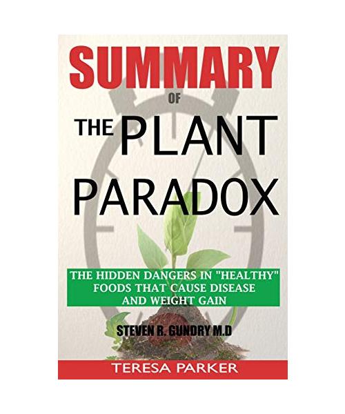 SUMMARY Of The Plant Paradox: The Hidden Dangers in Healthy Foods That Cause Disease and Weight Gain