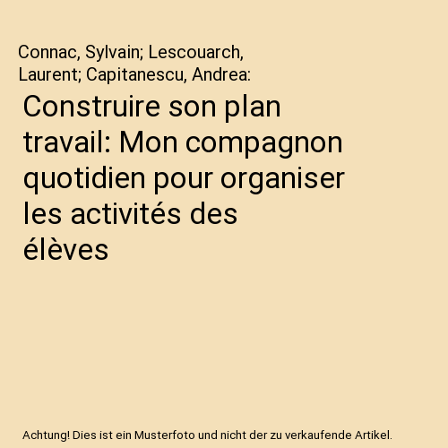 Construire son plan travail: Mon compagnon quotidien pour organiser les activités des élèves