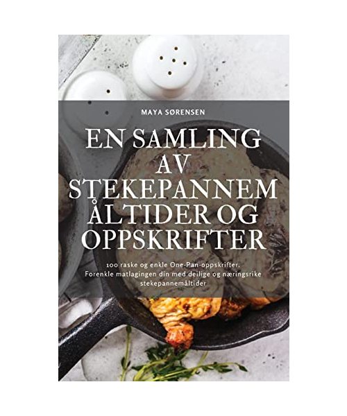 EN SAMLING AV STEKEPANNEMÅLTIDER OG OPPSKRIFTER