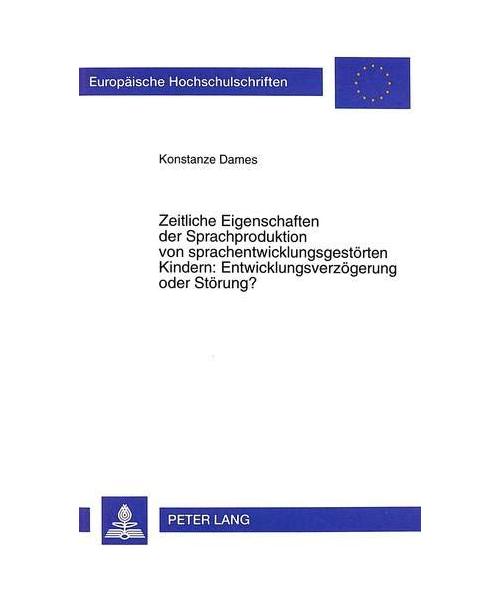 Zeitliche Eigenschaften der Sprachproduktion von sprachentwicklungsgestörten Kindern: Entwicklungsverzögerung oder Störung?