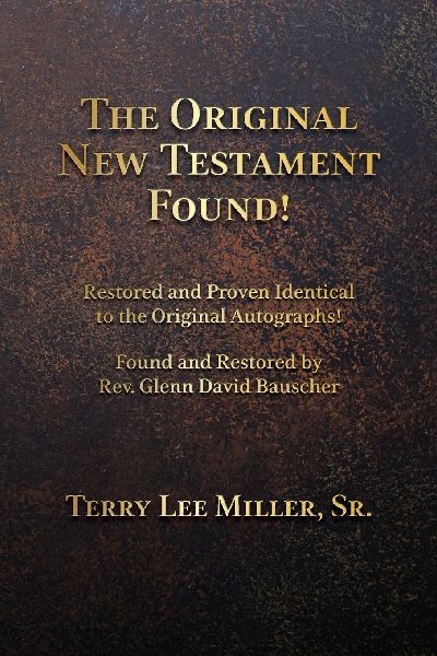 The Original New Testament Found!  Restored and Proven Identical to the Original Autographs!