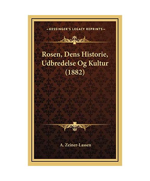 Rosen, Dens Historie, Udbredelse Og Kultur (1882)