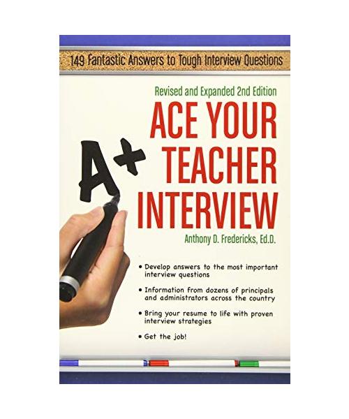 Ace Your Teacher Interview: 149 Fantastic Answers to Tough Interview Questions