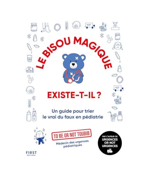 Le bisou magique existe-t-il ?: Un guide pour trier le vrai du faux en pédiatrie