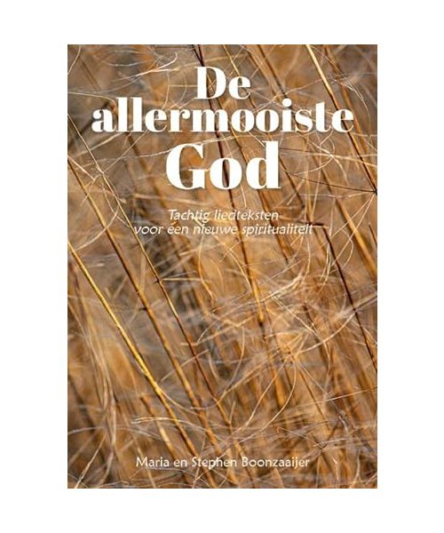 De allermooiste God: Tachtig liedteksten voor een nieuwe spiritualiteit