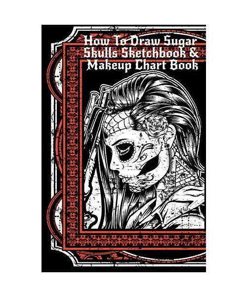 How To Draw Sugar Skulls Sketchbook & Makeup Chart Book