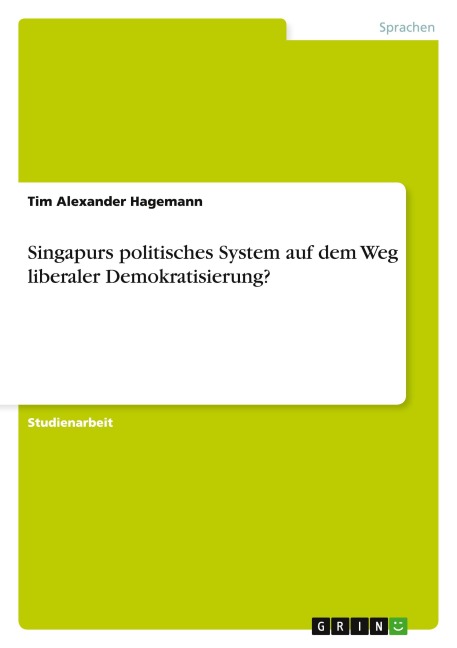 Singapurs politisches System auf dem Weg liberaler Demokratisierung?