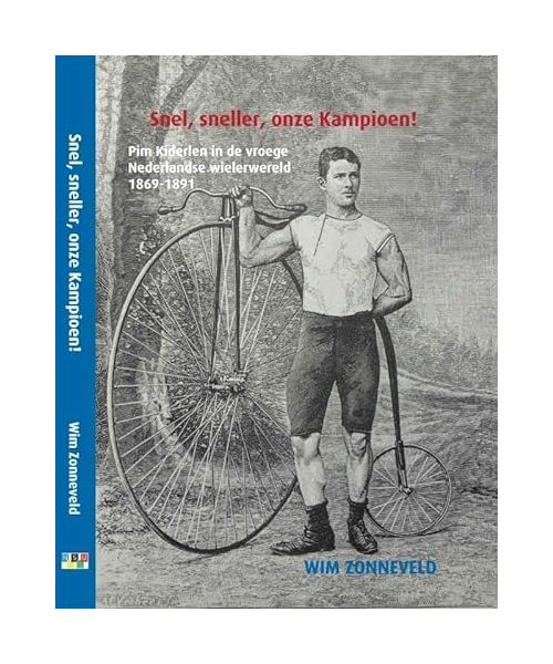 Snel, sneller, onze Kampioen !: Pim Kiderlen in de vroege Nederlandse wielerwereld 1869-1891