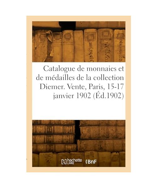 Catalogue de monnaies et de médailles antiques françaises et étrangères de la collection Diemer