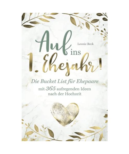 Auf ins 1. Ehejahr! Die Bucket List für Ehepaare mit 365 aufregenden Ideen nach der Hochzeit