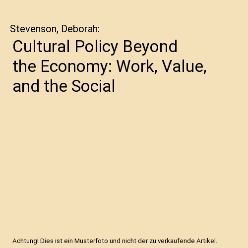 Cultural Policy Beyond the Economy: Work, Value, and the Social