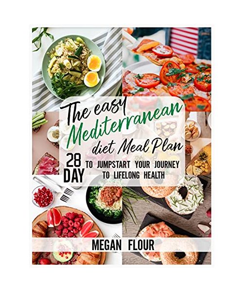The easy MEDITERRANEAN DIET Meal Plan: 28 Day To Jumpstart Your Jurnay To Lifelong Health