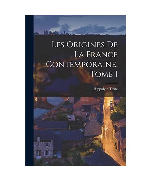 Les Origines de la France Contemporaine, Tome I