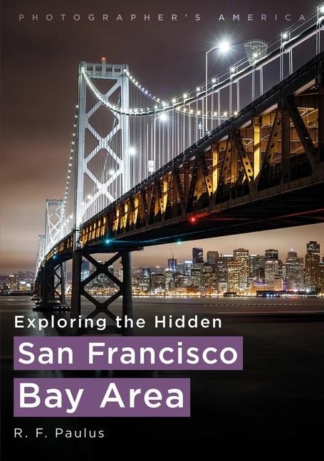 Photographer's America: Exploring the Hidden San Francisco Bay Area
