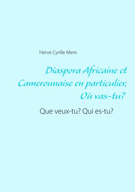 Diaspora Africaine et Camerounaise en particulier : Où vas-tu? Que veux-tu? Qui es-tu?