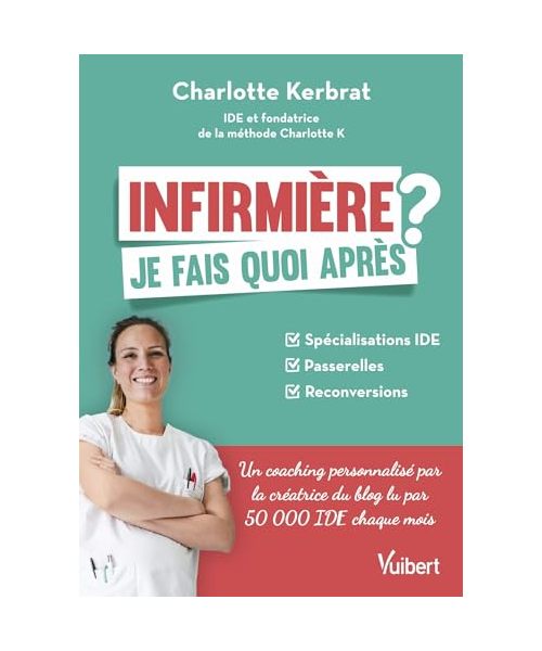 Infirmière : je fais quoi après ?: Spécialisations IDE / Passerelles / Reconversions