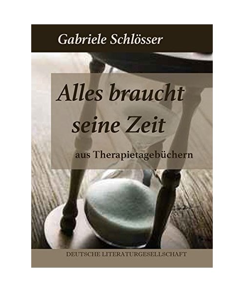 Alles braucht seine Zeit - Aus Therapietagebüchern