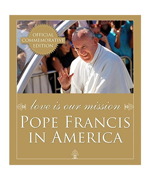 Love Is Our Mission: Pope Francis in America