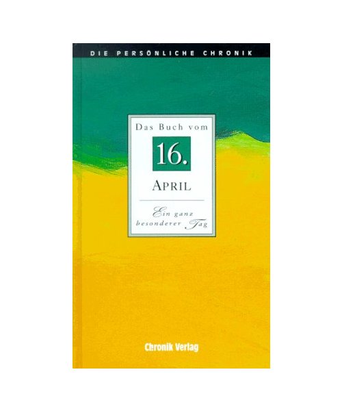 Die Persönliche Chronik, in 366 Bdn., 16. April