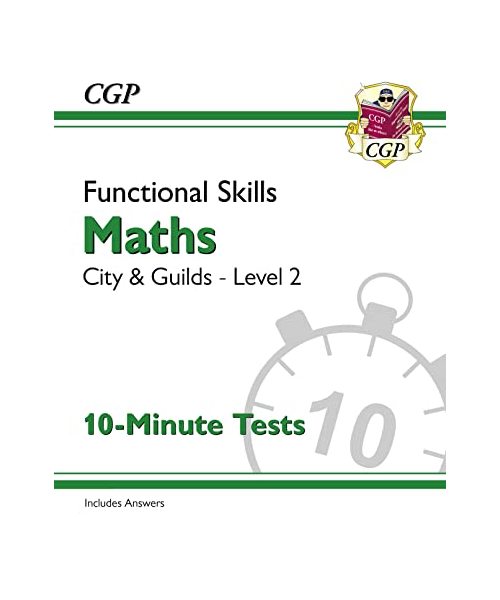 Functional Skills Maths: City & Guilds Level 2 - 10-Minute Tests (CGP City & Guilds Functional Skills)
