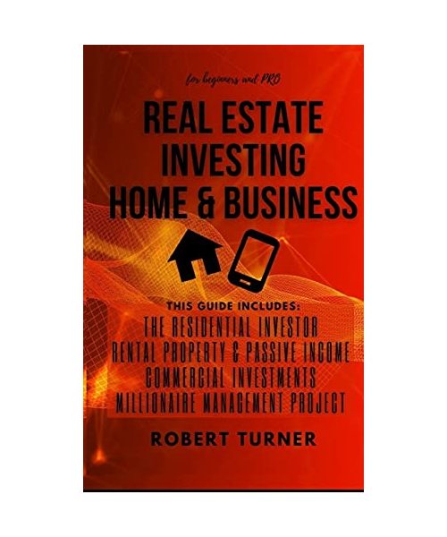 REAL ESTATE INVESTING HOME and BUSINESS for beginners and pro: this guide includes: RESIDENTIAL INVESTOR, RENTAL PROPERTY AND PASSIVE INCOME, COMMERCI