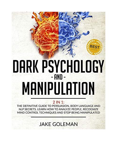Dark Psychology and Manipulation: 2 in 1: The Definitive Guide to Persuasion, Body Language and NLP Secrets. Learn How to Analyze People, Recognize Mi
