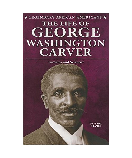 The Life of George Washington Carver: Inventor and Scientist