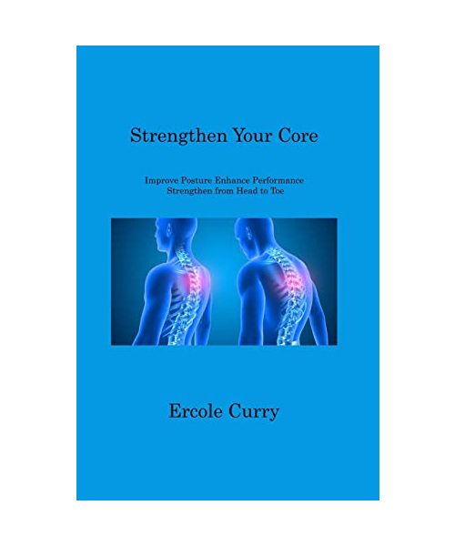 Strengthen Your Core: Improve Posture Enhance Performance Strengthen from Head to Toe