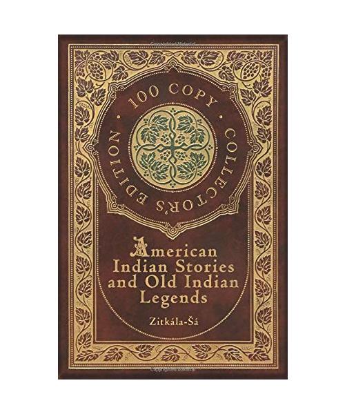 American Indian Stories and Old Indian Legends (100 Copy Collector's Edition)