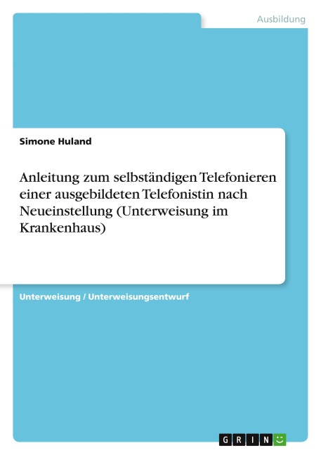 Anleitung zum selbständigen Telefonieren einer ausgebildeten Telefonistin nach Neueinstellung (Unterweisung im Krankenhaus)
